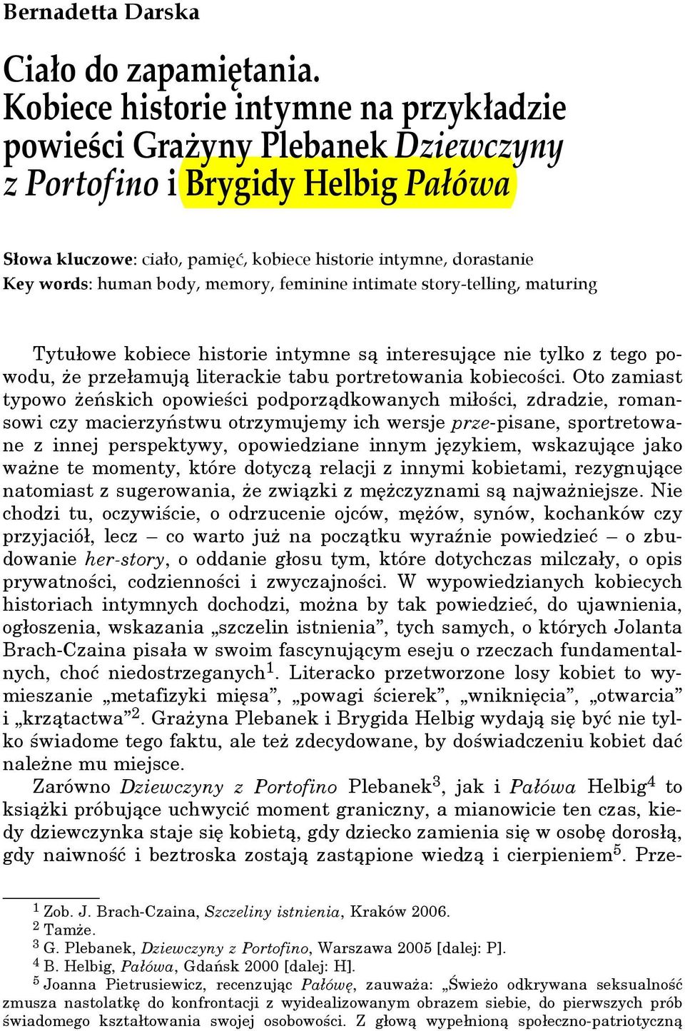 body, memory, feminine intimate story-telling, maturing Tytułowe kobiece historie intymne są interesujące nie tylko z tego powodu, że przełamują literackie tabu portretowania kobiecości.