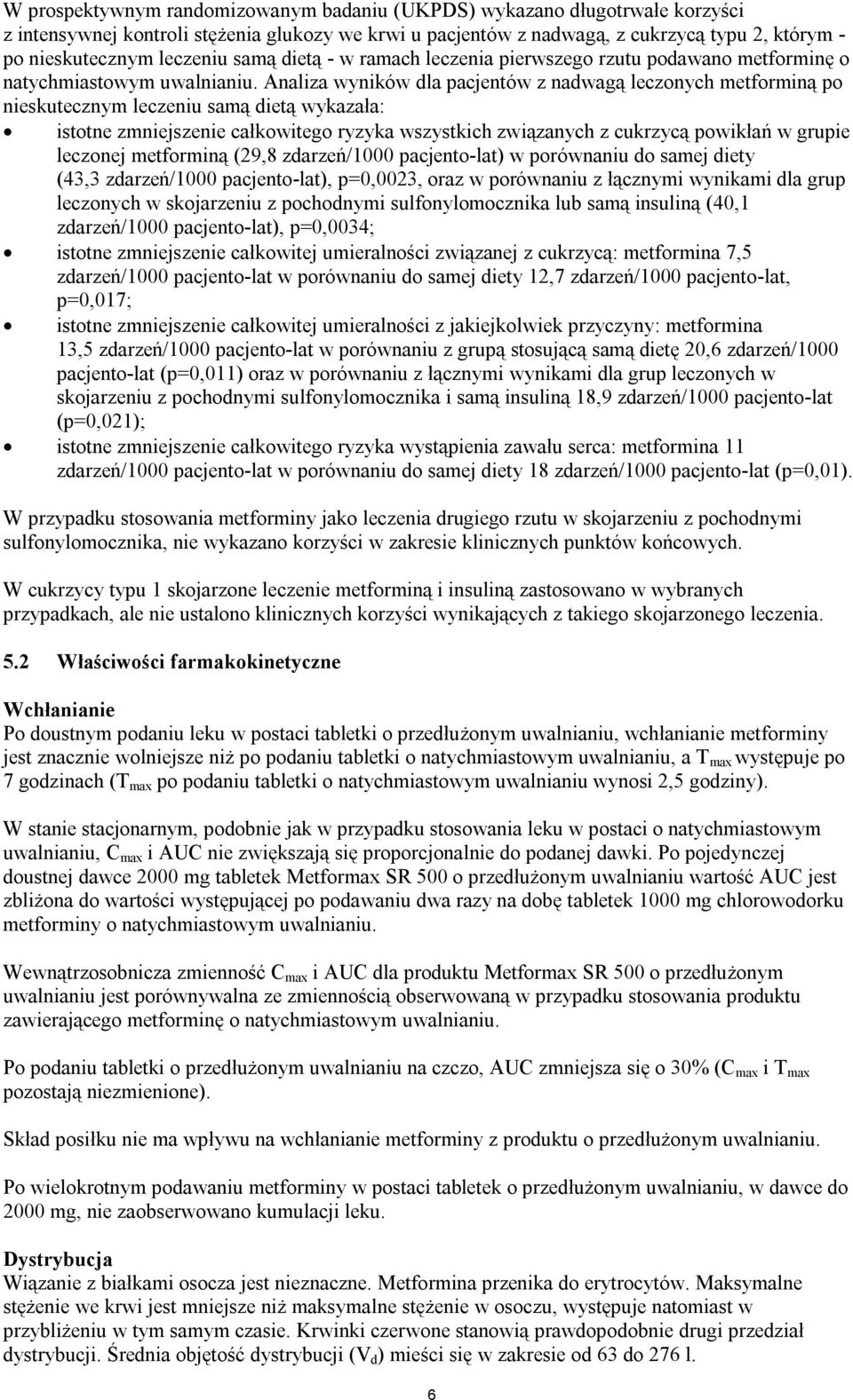 Analiza wyników dla pacjentów z nadwagą leczonych metforminą po nieskutecznym leczeniu samą dietą wykazała: istotne zmniejszenie całkowitego ryzyka wszystkich związanych z cukrzycą powikłań w grupie