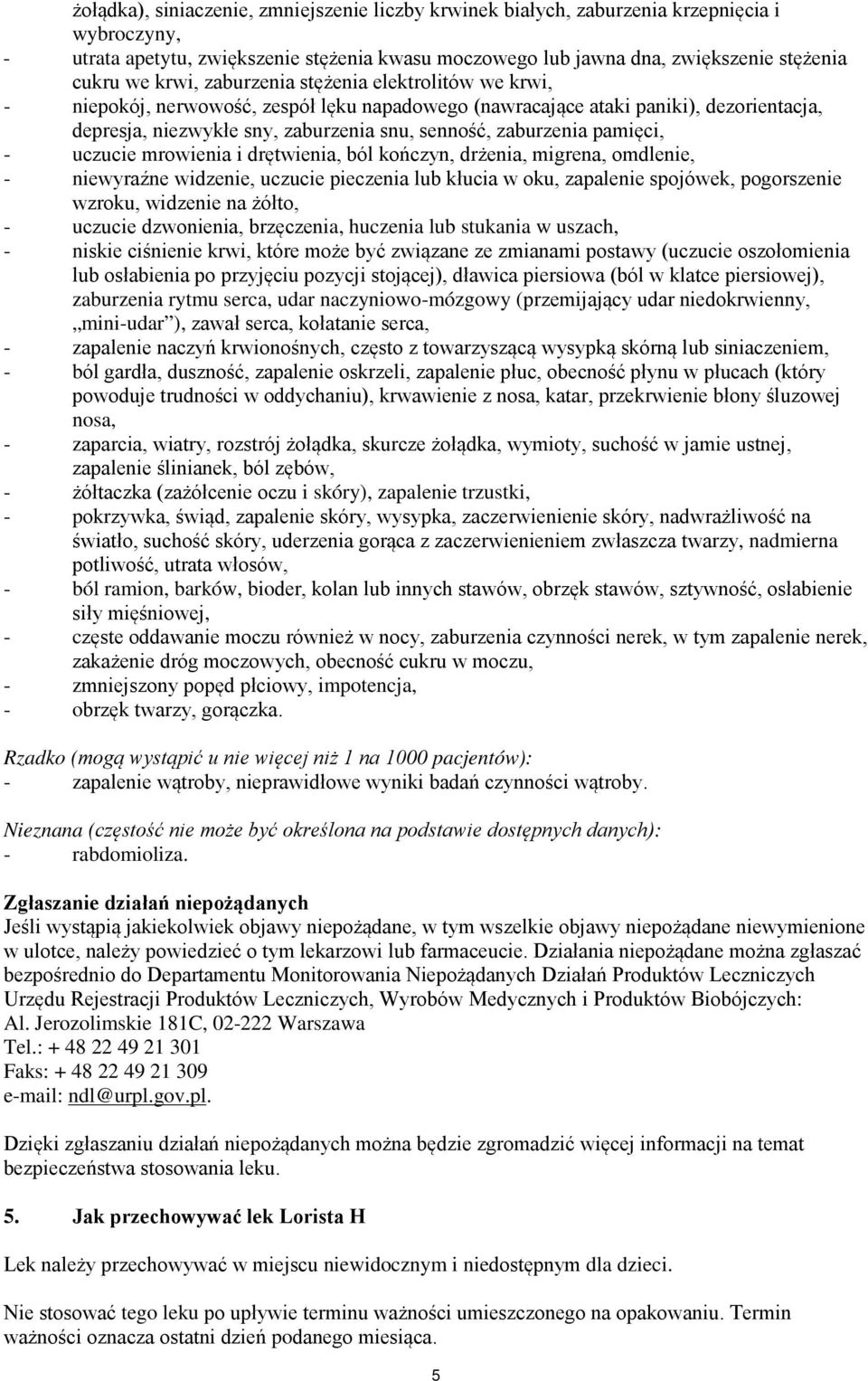 pamięci, - uczucie mrowienia i drętwienia, ból kończyn, drżenia, migrena, omdlenie, - niewyraźne widzenie, uczucie pieczenia lub kłucia w oku, zapalenie spojówek, pogorszenie wzroku, widzenie na