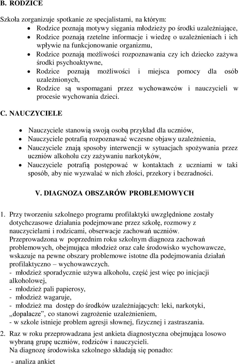 Rodzice są wspomagani przez wychowawców i nauczycieli w procesie wychowania dzieci. C.