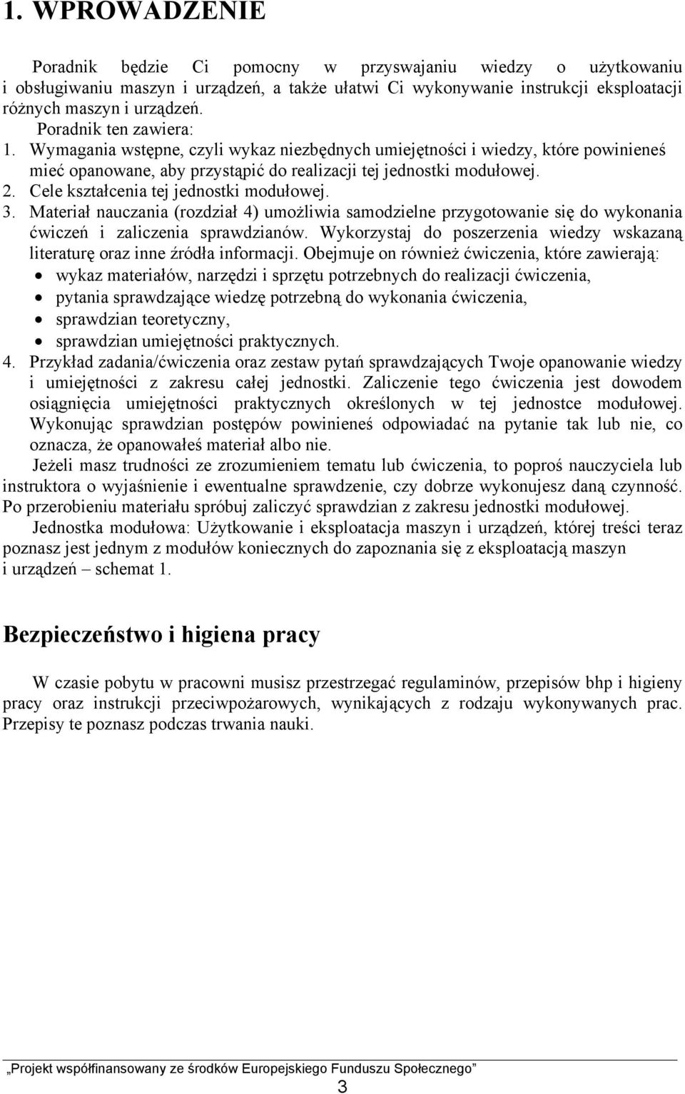 Cele kształcenia tej jednostki modułowej. 3. Materiał nauczania (rozdział 4) umożliwia samodzielne przygotowanie się do wykonania ćwiczeń i zaliczenia sprawdzianów.