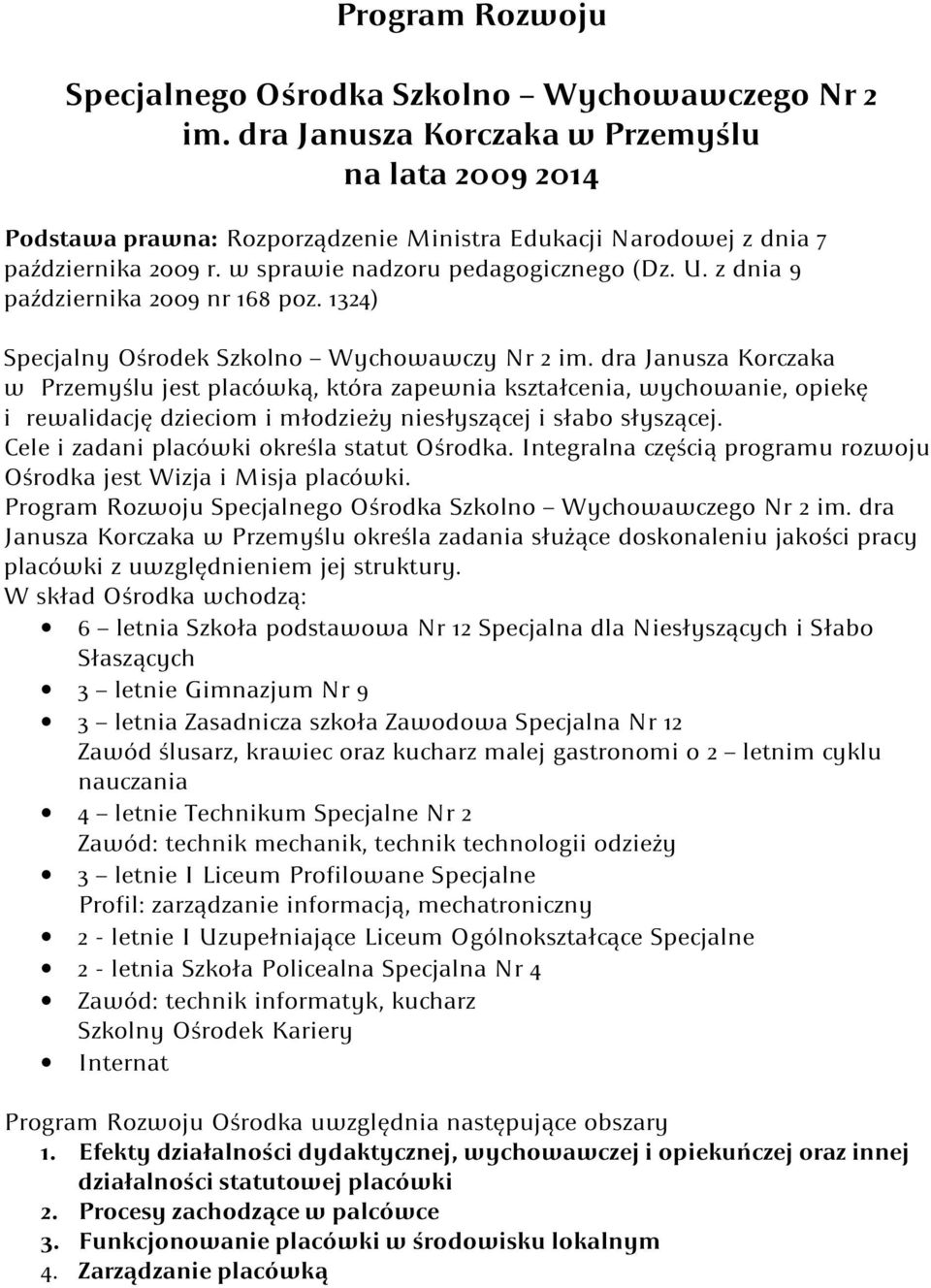 z dnia 9 października 2009 nr 168 poz. 1324) Specjalny Ośrodek Szkolno Wychowawczy Nr 2 im.