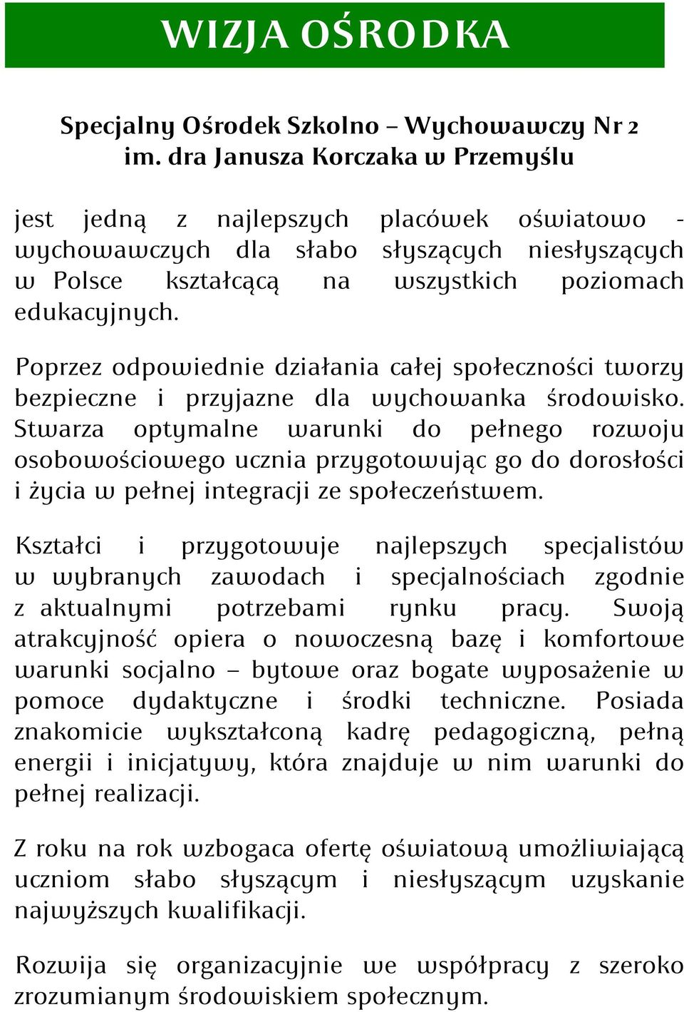 Poprzez odpowiednie działania całej społeczności tworzy bezpieczne i przyjazne dla wychowanka środowisko.