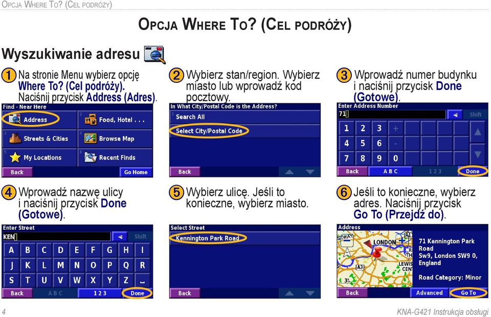 ➌ Wprowadź numer budynku i naciśnij przycisk Done (Gotowe). ➍ Wprowadź nazwę ulicy i naciśnij przycisk Done (Gotowe).