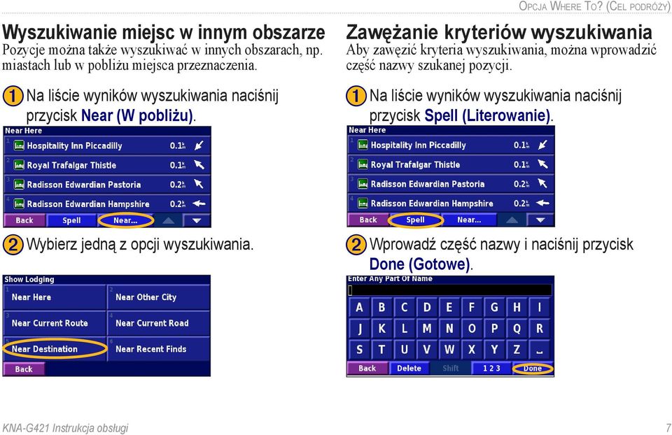 (Cel podróży) Zawężanie kryteriów wyszukiwania Aby zawęzić kryteria wyszukiwania, można wprowadzić część nazwy szukanej pozycji.