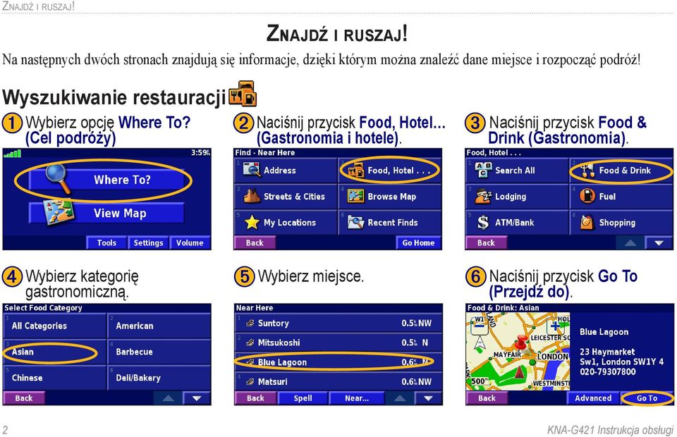 podróż! Wyszukiwanie restauracji ➊ Wybierz opcję Where To?