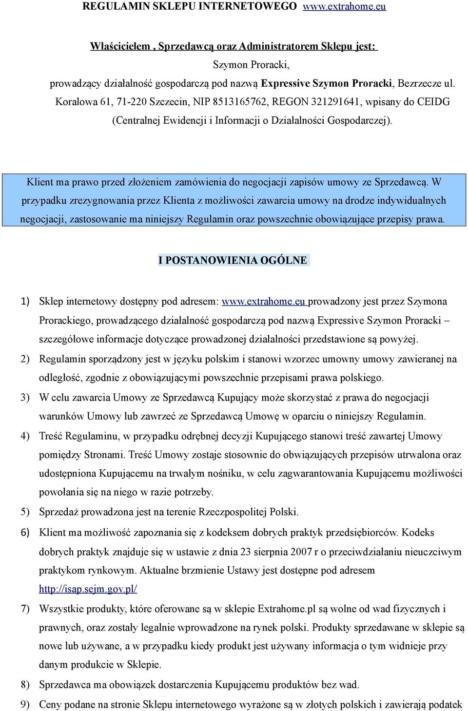 Koralowa 61, 71-220 Szczecin, NIP 8513165762, REGON 321291641, wpisany do CEIDG (Centralnej Ewidencji i Informacji o Działalności Gospodarczej).