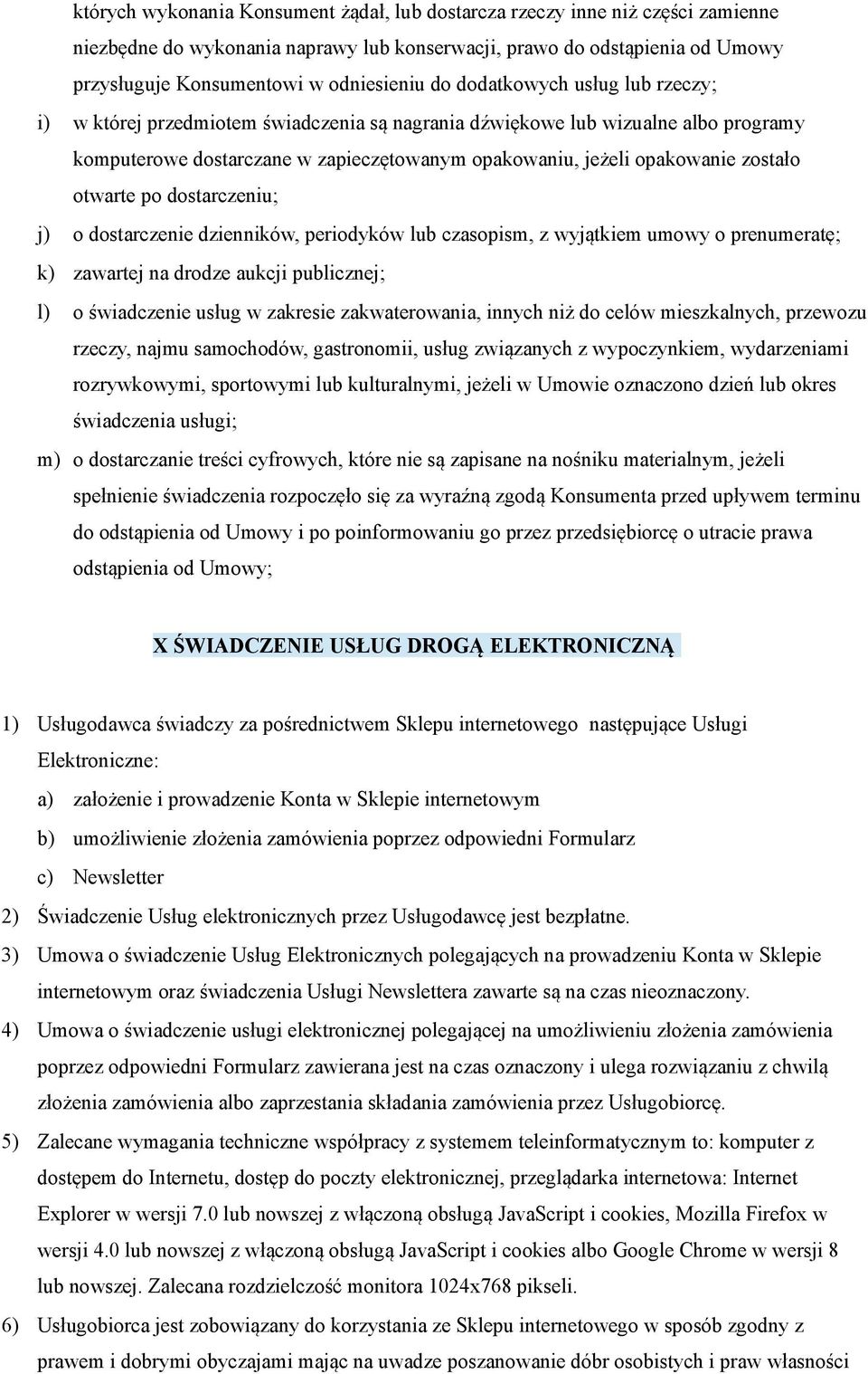 otwarte po dostarczeniu; j) o dostarczenie dzienników, periodyków lub czasopism, z wyjątkiem umowy o prenumeratę; k) zawartej na drodze aukcji publicznej; l) o świadczenie usług w zakresie