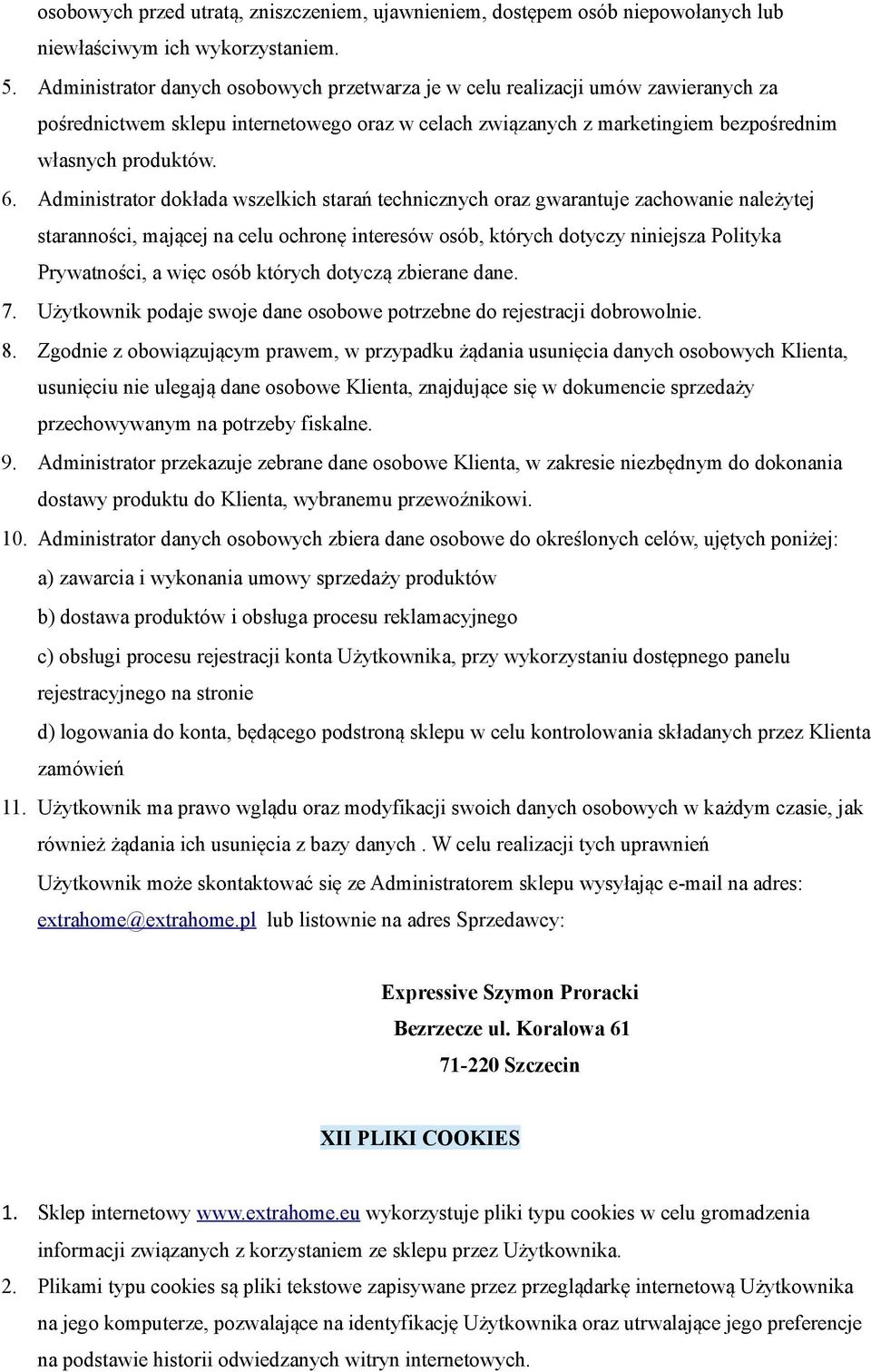 Administrator dokłada wszelkich starań technicznych oraz gwarantuje zachowanie należytej staranności, mającej na celu ochronę interesów osób, których dotyczy niniejsza Polityka Prywatności, a więc