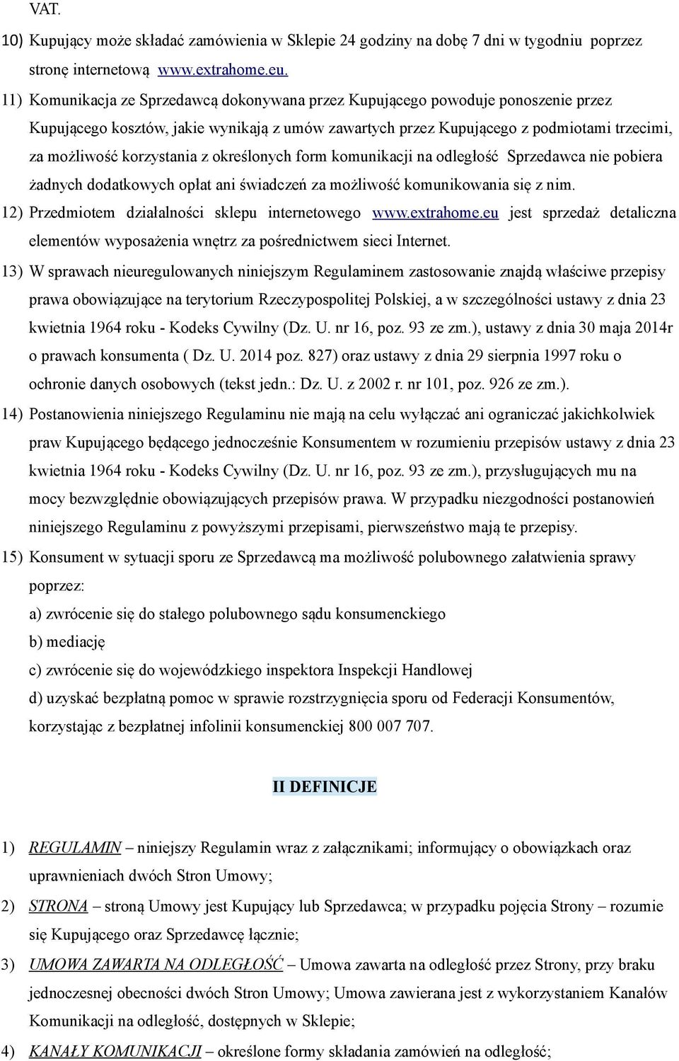 korzystania z określonych form komunikacji na odległość Sprzedawca nie pobiera żadnych dodatkowych opłat ani świadczeń za możliwość komunikowania się z nim.