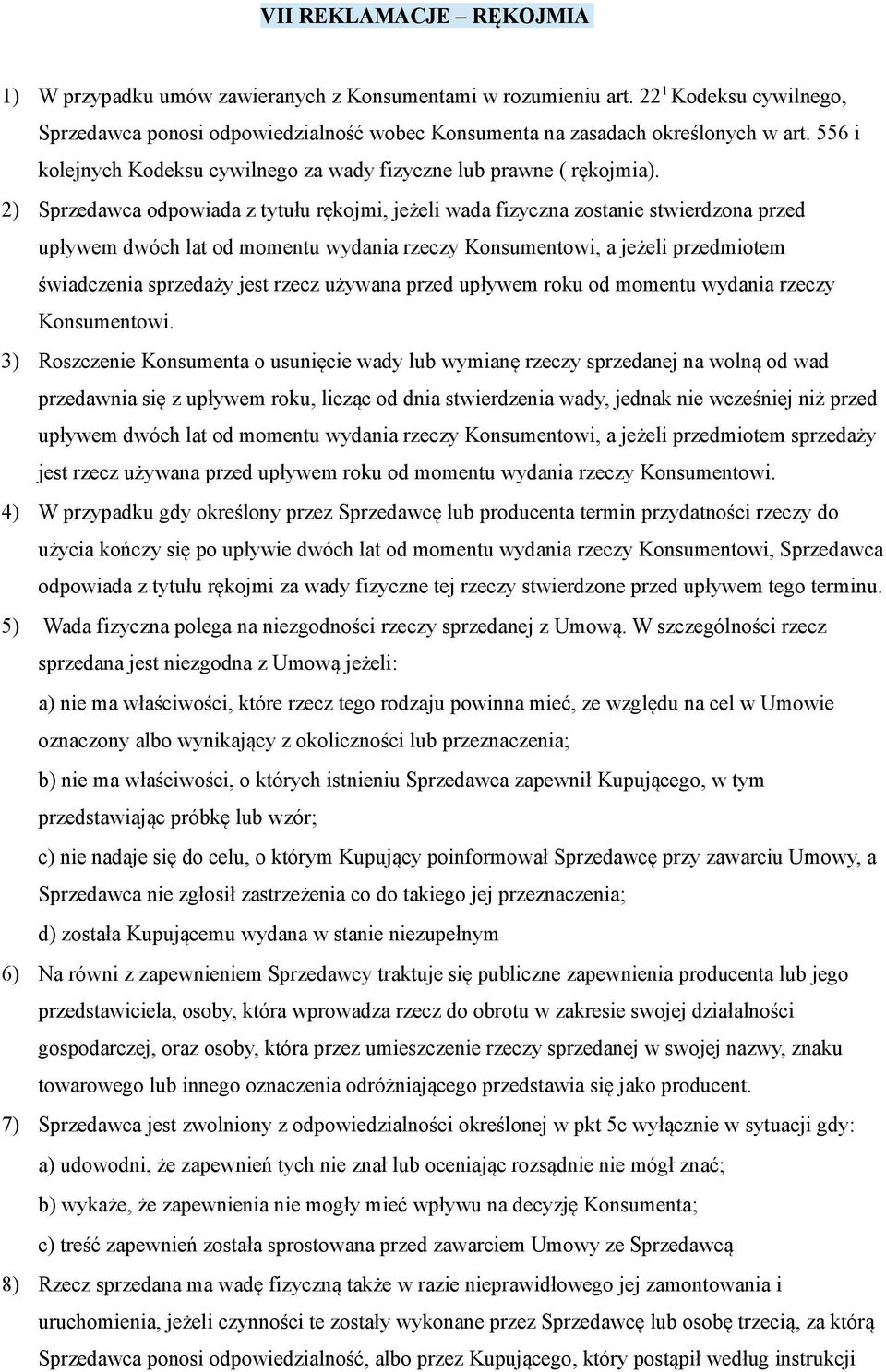 2) Sprzedawca odpowiada z tytułu rękojmi, jeżeli wada fizyczna zostanie stwierdzona przed upływem dwóch lat od momentu wydania rzeczy Konsumentowi, a jeżeli przedmiotem świadczenia sprzedaży jest