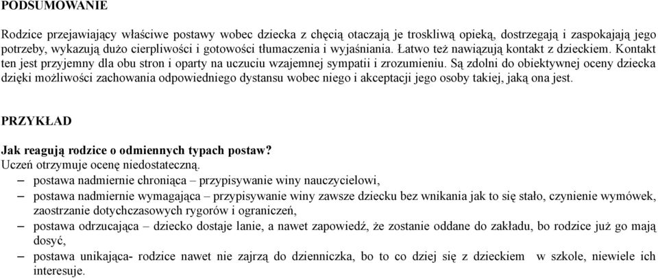 Są zdolni do obiektywnej oceny dziecka dzięki możliwości zachowania odpowiedniego dystansu wobec niego i akceptacji jego osoby takiej, jaką ona jest.