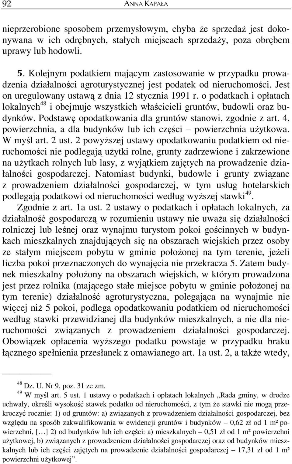 o podatkach i opłatach lokalnych 48 i obejmuje wszystkich właścicieli gruntów, budowli oraz budynków. Podstawę opodatkowania dla gruntów stanowi, zgodnie z art.