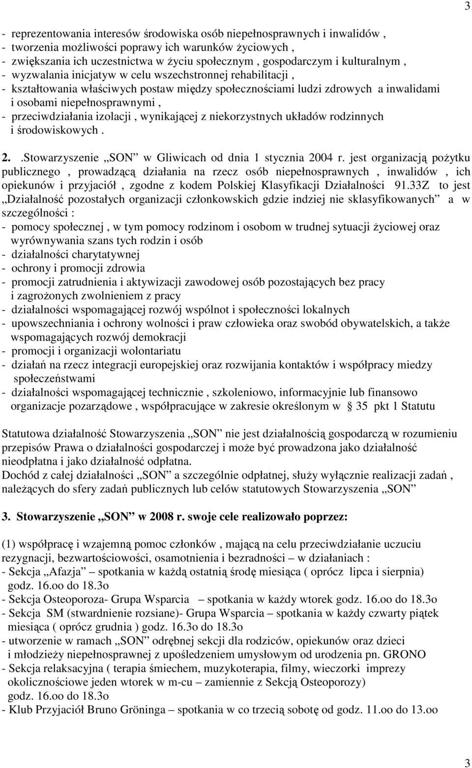 przeciwdziałania izolacji, wynikającej z niekorzystnych układów rodzinnych i środowiskowych. 2..Stowarzyszenie SON w Gliwicach od dnia 1 stycznia 2004 r.