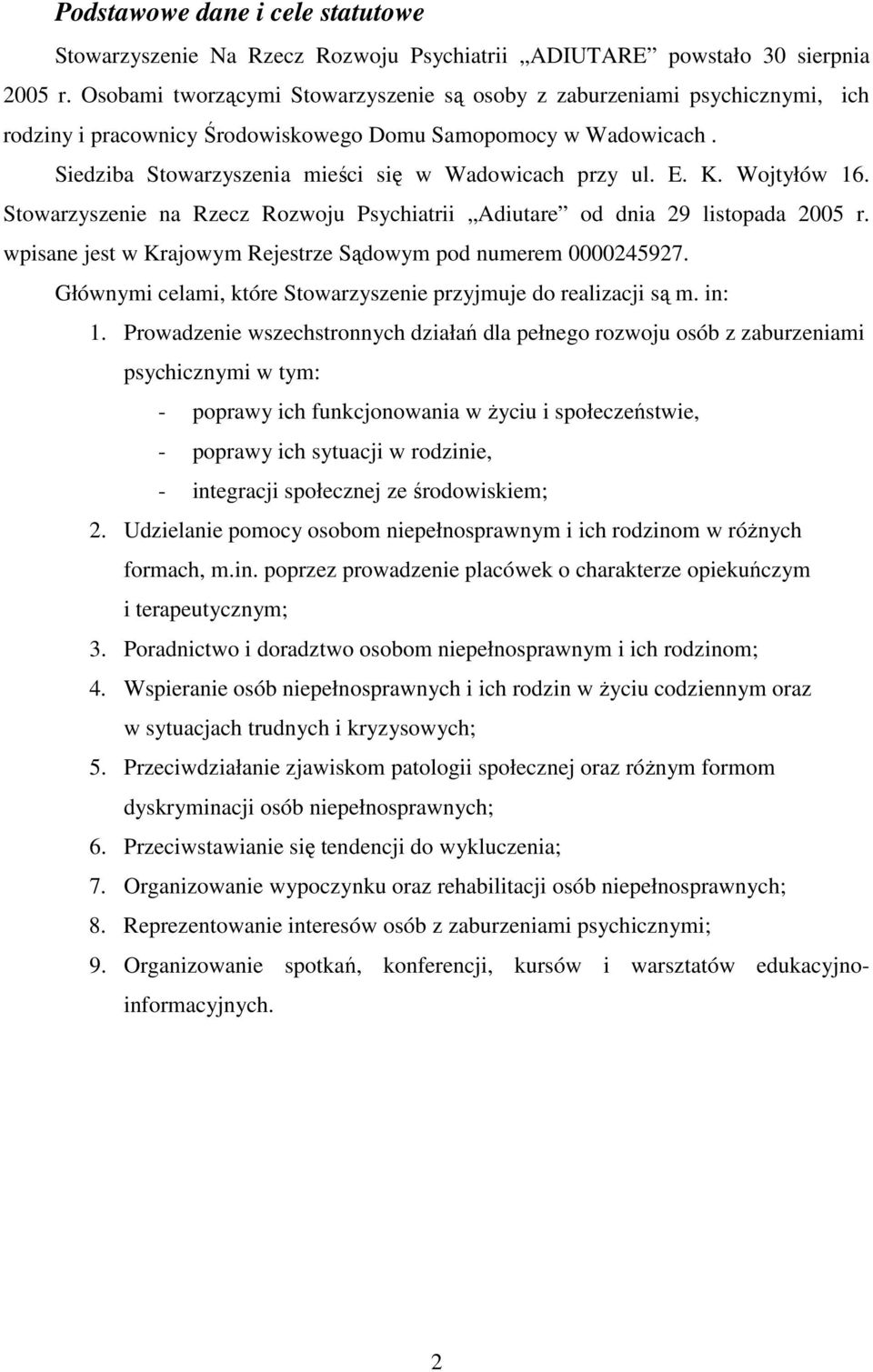 E. K. Wojtyłów 16. Stowarzyszenie na Rzecz Rozwoju Psychiatrii Adiutare od dnia 29 listopada 2005 r. wpisane jest w Krajowym Rejestrze Sądowym pod numerem 0000245927.