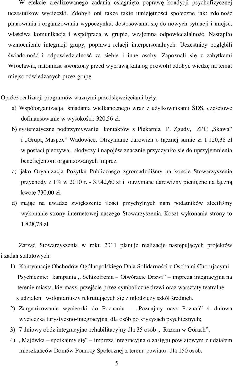 odpowiedzialność. Nastąpiło wzmocnienie integracji grupy, poprawa relacji interpersonalnych. Uczestnicy pogłębili świadomość i odpowiedzialność za siebie i inne osoby.