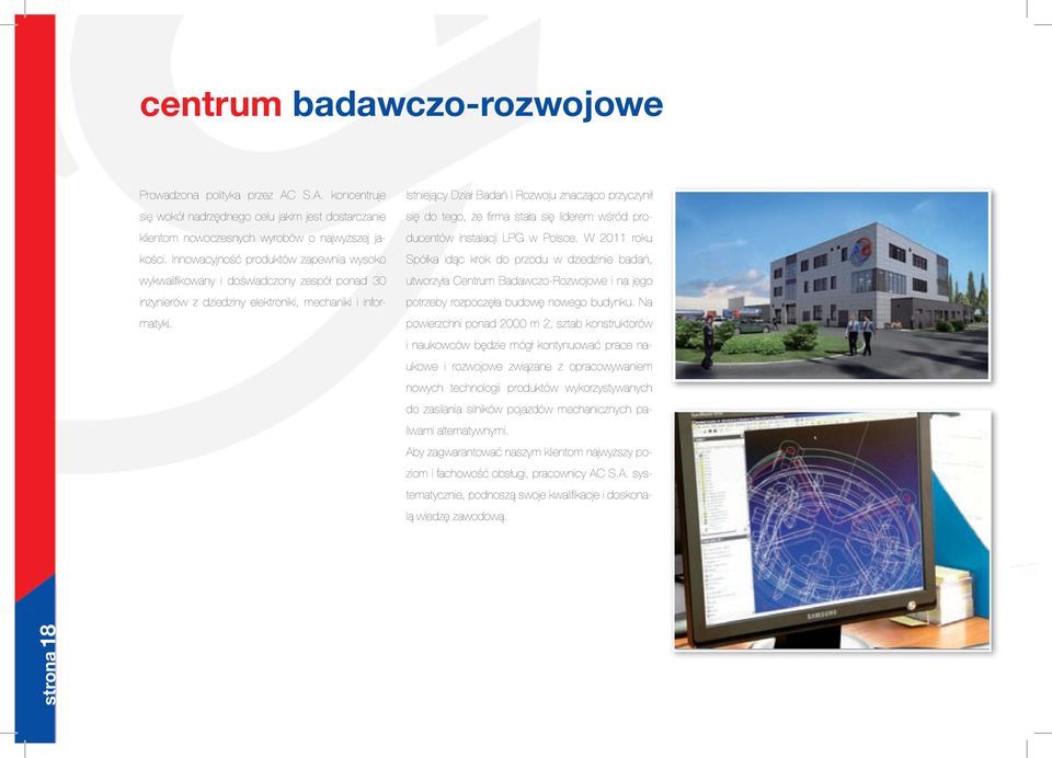 Istniejący Dział Badań i Rozwoju znacząco przyczynił się do tego, że firma stała się liderem wśród producentów instalacji LPG w Polsce.