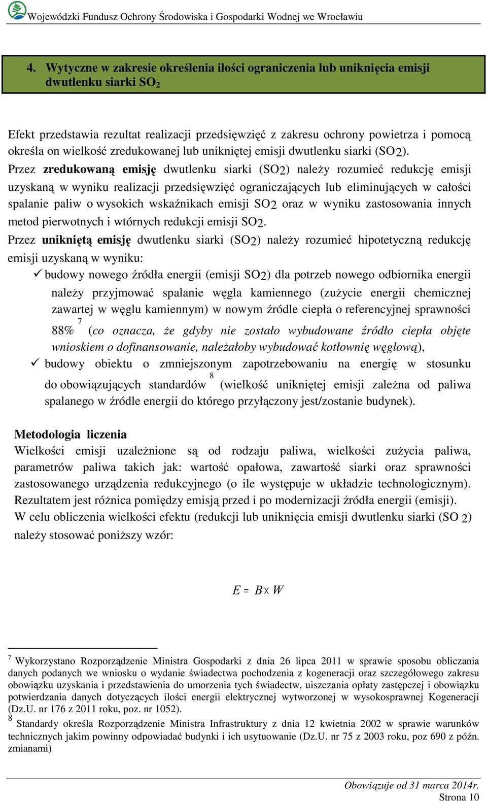 Przez zredukowaną emisję dwutlenku siarki (SO2) należy rozumieć redukcję emisji uzyskaną w wyniku realizacji przedsięwzięć ograniczających lub eliminujących w całości spalanie paliw o wysokich