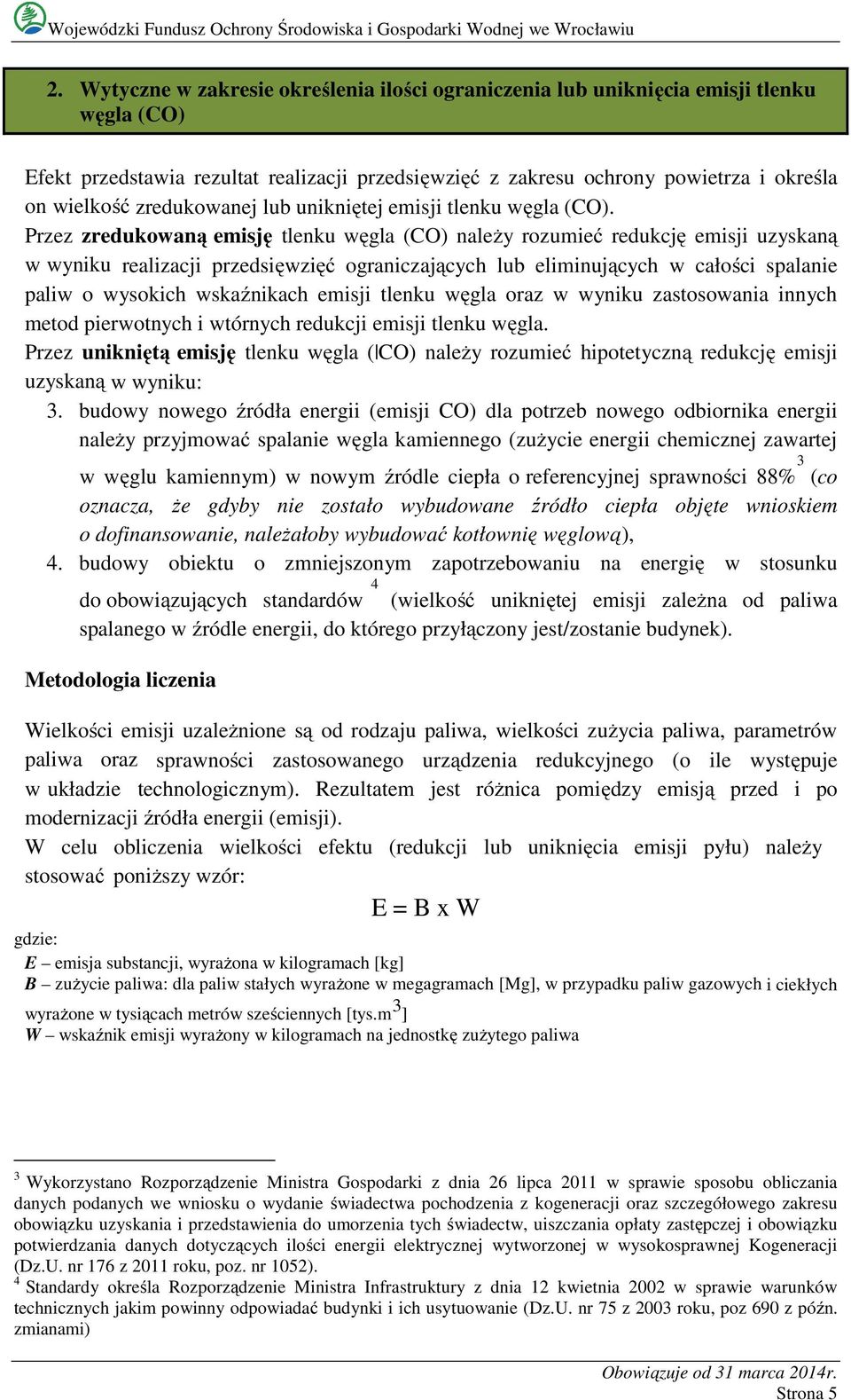 Przez zredukowaną emisję tlenku węgla (CO) należy rozumieć redukcję emisji uzyskaną w wyniku realizacji przedsięwzięć ograniczających lub eliminujących w całości spalanie paliw o wysokich wskaźnikach