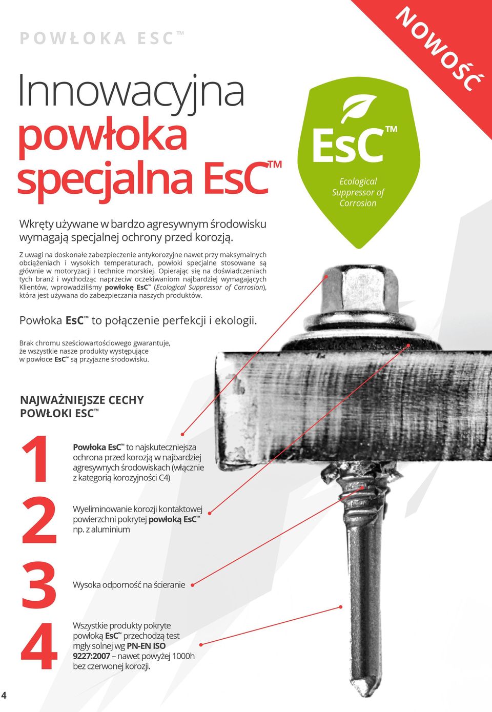 Opierając się na doświadczeniach tych branż i wychodząc naprzeciw oczekiwaniom najbardziej wymagających Klientów, wprowadziliśmy powłokę EsC (Ecological Suppressor of Corrosion), która jest używana