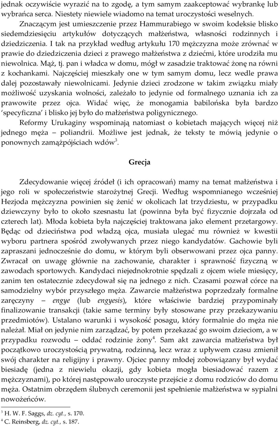 I tak na przykład według artykułu 170 mężczyzna może zrównać w prawie do dziedziczenia dzieci z prawego małżeństwa z dziećmi, które urodziła mu niewolnica. Mąż, tj.