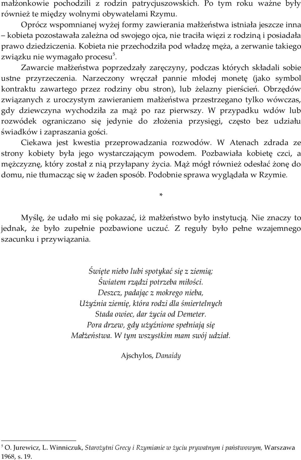 Kobieta nie przechodziła pod władzę męża, a zerwanie takiego związku nie wymagało procesu 5. Zawarcie małżeństwa poprzedzały zaręczyny, podczas których składali sobie ustne przyrzeczenia.