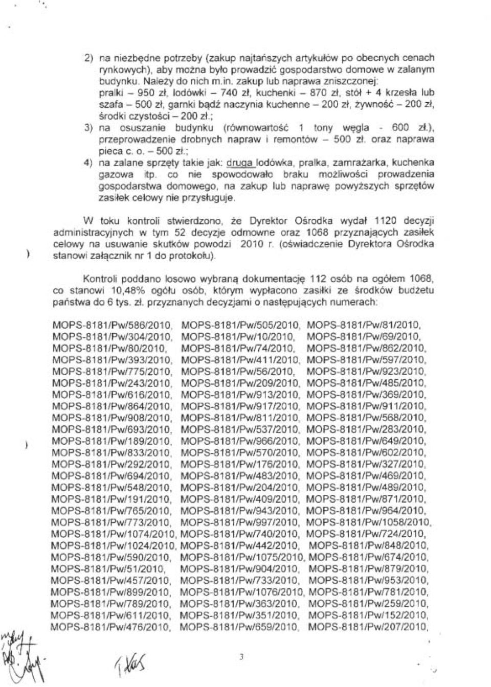 200 zł.; 3 na osuszanie budynku (równowartość 1 tony węgla - 600 zł., przeprowadzenie drobnych napraw i remontów - 500 zł.