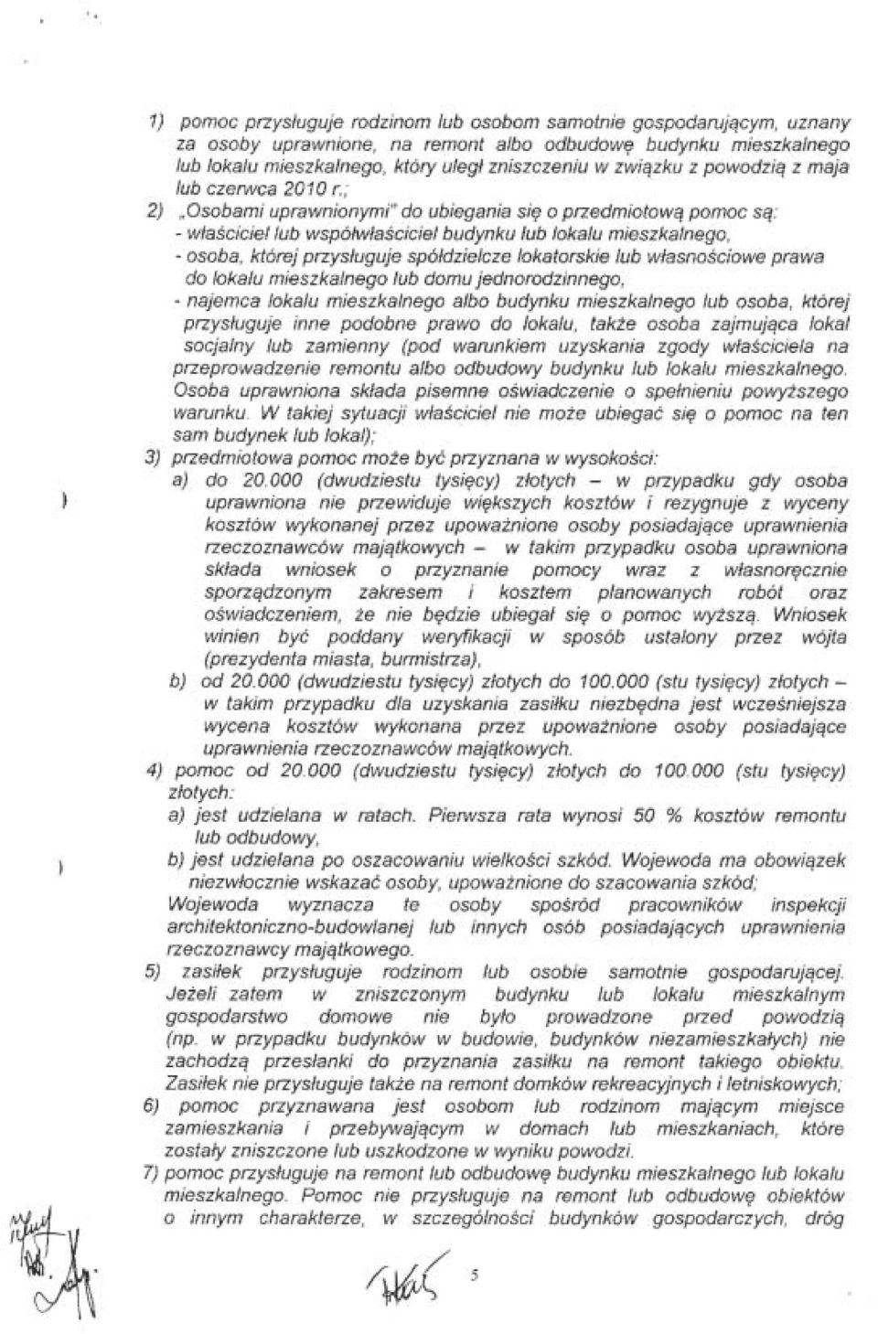 ; 2 "Osobami uprawnionymi" do ubiegania się o przedmiotową pomoc są: - właściciel lub współwłaściciel budynku lub lokalu mieszkalnego, - osoba, której przysługuje spółdzielcze lokatorskie lub