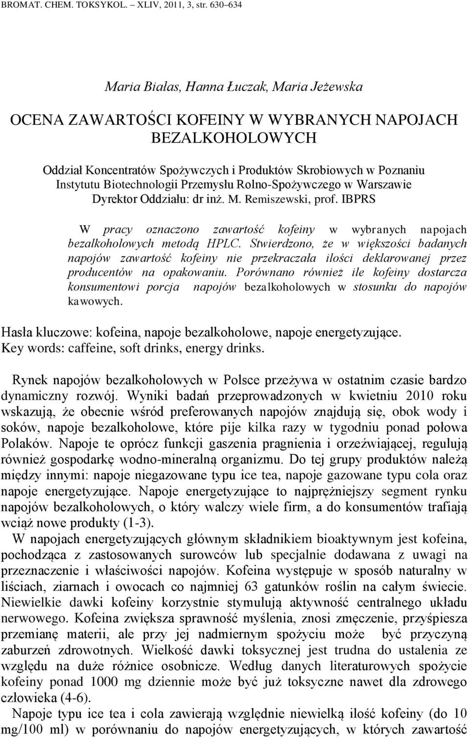 Biotechnologii Przemysłu Rolno-Spożywczego w Warszawie Dyrektor Oddziału: dr inż. M. Remiszewski, prof. IBPRS W pracy oznaczono zawartość kofeiny w wybranych napojach bezalkoholowych metodą HPLC.