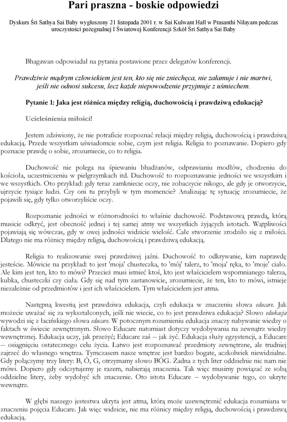 Prawdziwie mądrym człowiekiem jest ten, kto się nie zniechęca, nie załamuje i nie martwi, jeśli nie odnosi sukcesu, lecz każde niepowodzenie przyjmuje z uśmiechem.