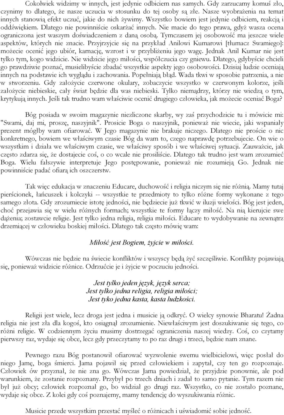 Nie macie do tego prawa, gdyż wasza ocena ograniczona jest waszym doświadczeniem z daną osobą. Tymczasem jej osobowość ma jeszcze wiele aspektów, których nie znacie.