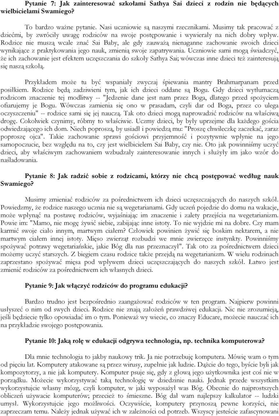 Rodzice nie muszą wcale znać Sai Baby, ale gdy zauważą nienaganne zachowanie swoich dzieci wynikające z praktykowania jego nauk, zmienią swoje zapatrywania.