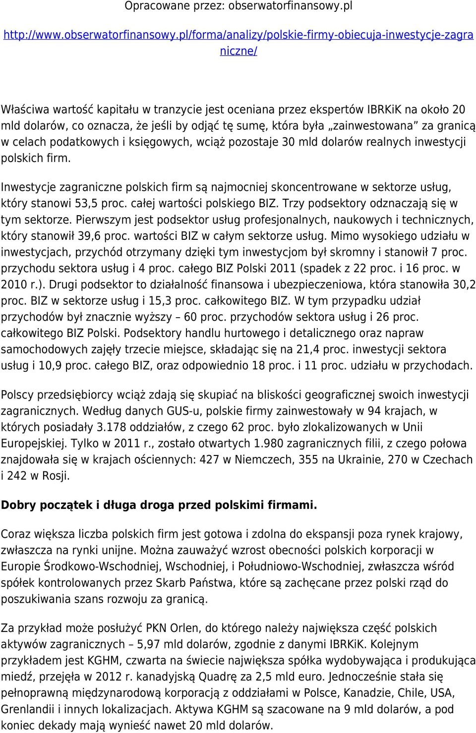 pl/forma/analizy/polskie-firmy-obiecuja-inwestycje-zagra niczne/ Właściwa wartość kapitału w tranzycie jest oceniana przez ekspertów IBRKiK na około 20 mld dolarów, co oznacza, że jeśli by odjąć tę