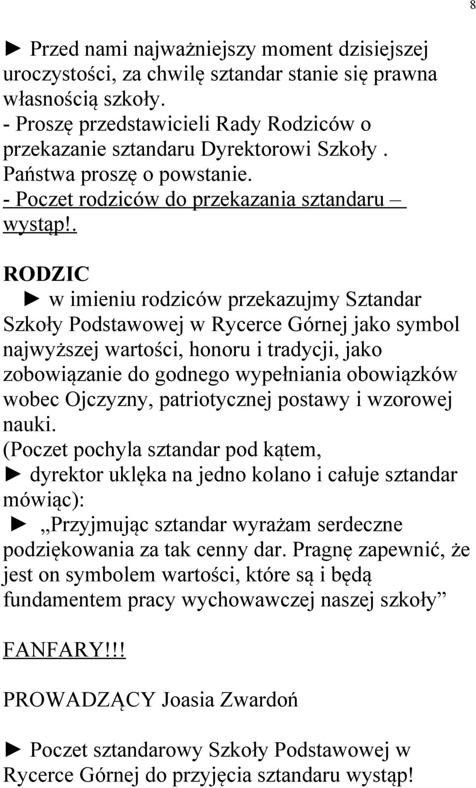 . RODZIC w imieniu rodziców przekazujmy Sztandar Szkoły Podstawowej w Rycerce Górnej jako symbol najwyższej wartości, honoru i tradycji, jako zobowiązanie do godnego wypełniania obowiązków wobec