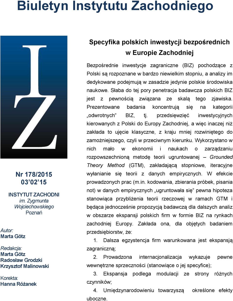 rozpoznane w bardzo niewielkim stopniu, a analizy im dedykowane podejmują w zasadzie jedynie polskie środowiska naukowe.