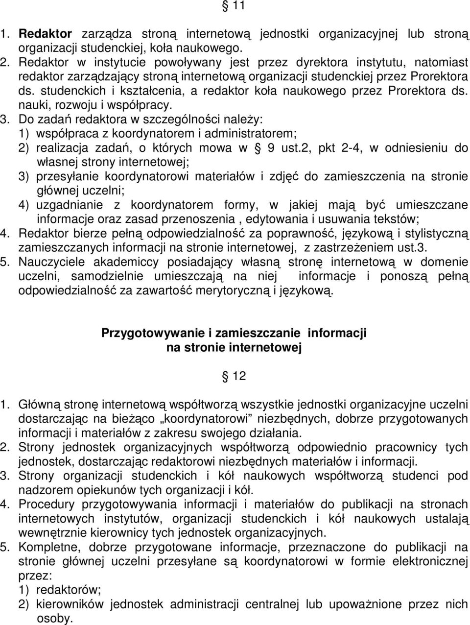 studenckich i kształcenia, a redaktor koła naukowego przez Prorektora ds. nauki, rozwoju i współpracy. 3.