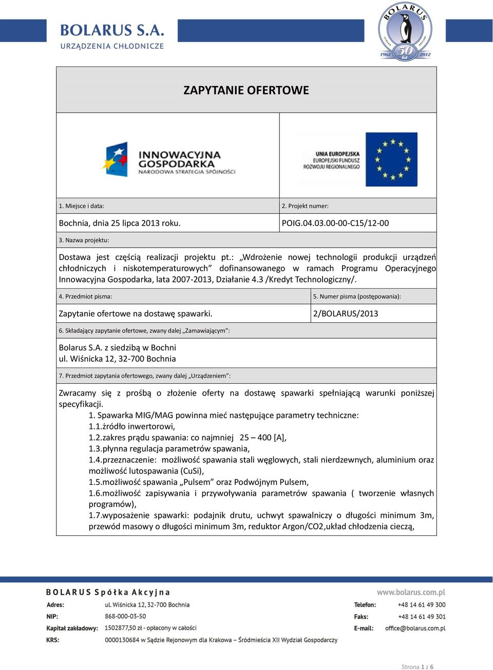 3 /Kredyt Technologiczny/. 4. Przedmiot pisma: 5. Numer pisma (postępowania): Zapytanie ofertowe na dostawę spawarki. 2/BOLARUS/2013 6.