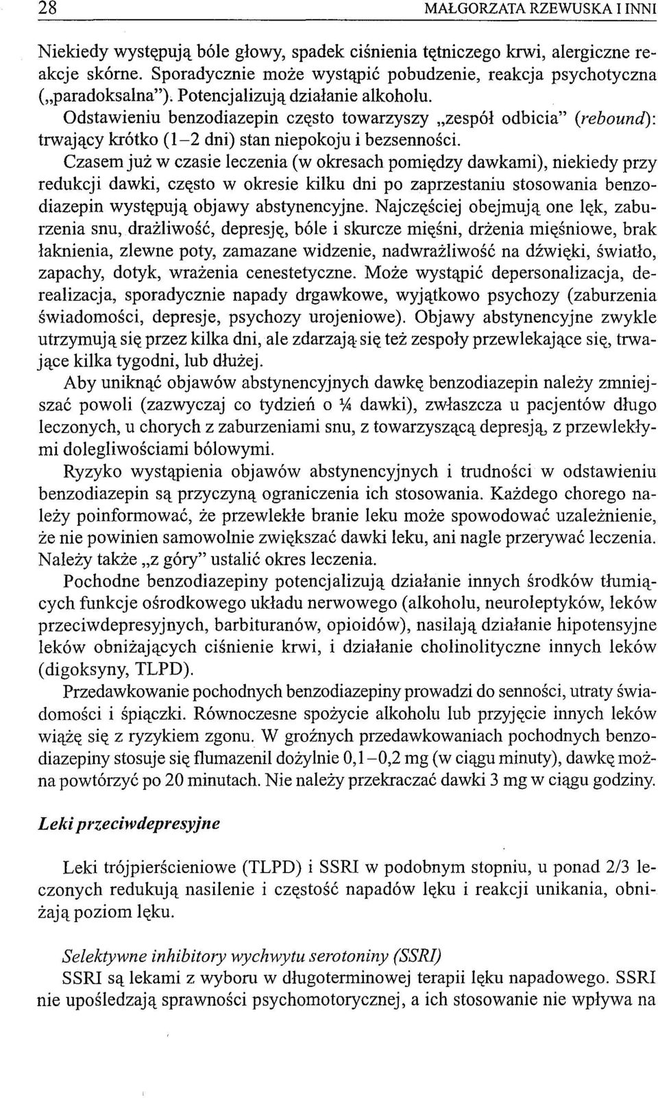 Czasem już w czasie leczenia (w okresach pomiędzy dawkami), niekiedy przy redukcji dawki, często w okresie kilku dni po zaprzestaniu stosowania benzodiazepin występują objawy abstynencyjne.