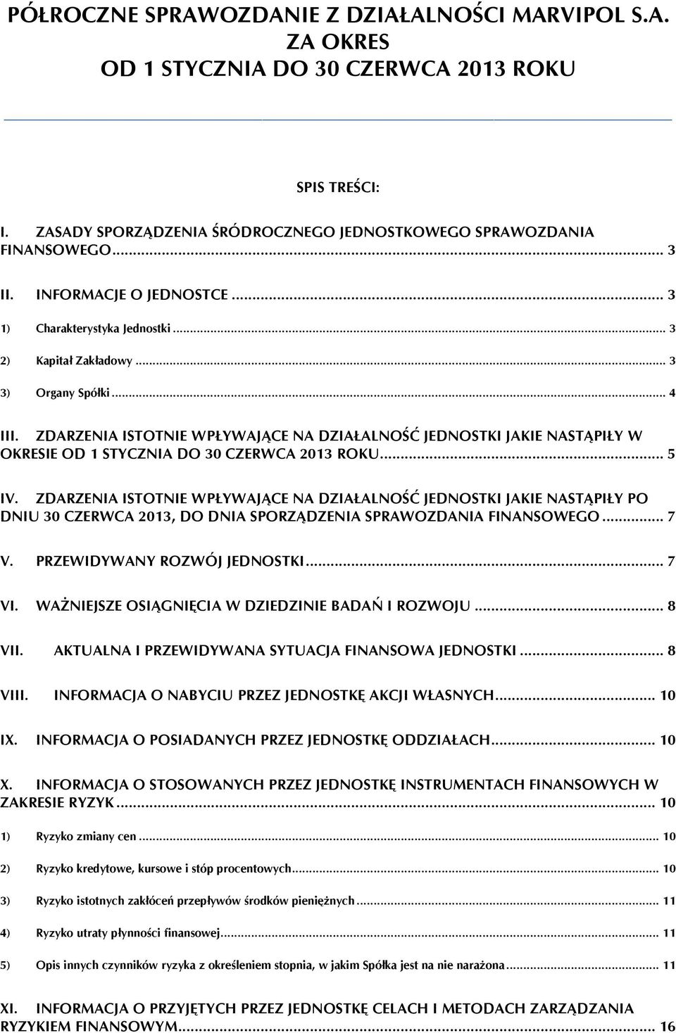 ZDARZENIA ISTOTNIE WPŁYWAJĄCE NA DZIAŁALNOŚĆ JEDNOSTKI JAKIE NASTĄPIŁY W OKRESIE OD 1 STYCZNIA DO 30 CZERWCA 2013 ROKU... 5 IV.