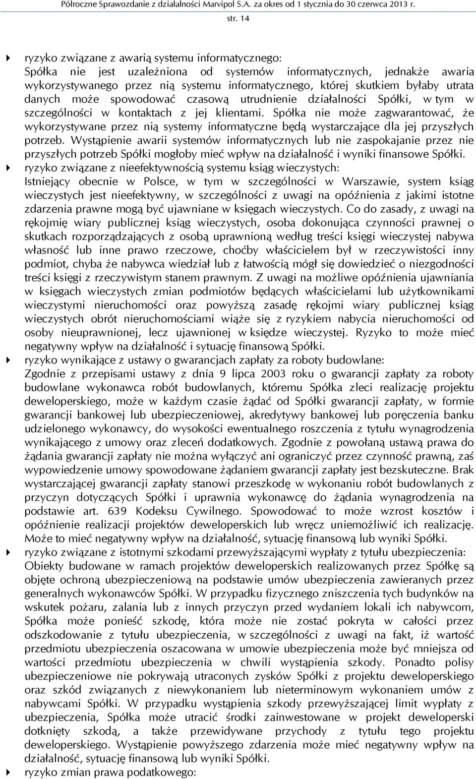 Spółka nie może zagwarantować, że wykorzystywane przez nią systemy informatyczne będą wystarczające dla jej przyszłych potrzeb.