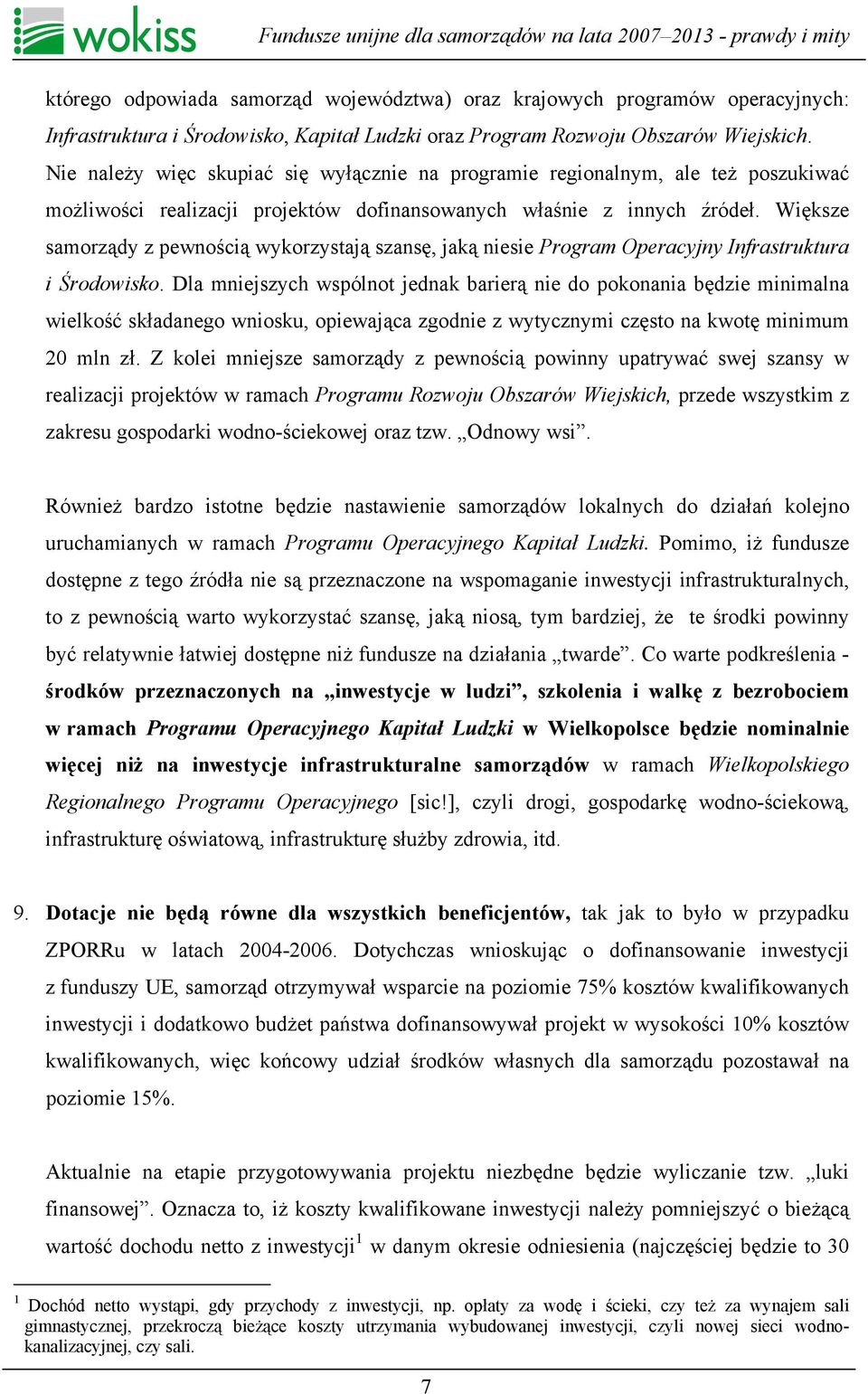 Większe samorządy z pewnością wykorzystają szansę, jaką niesie Program Operacyjny Infrastruktura i Środowisko.