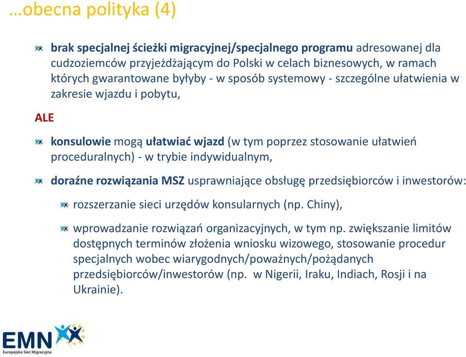 doraźne rozwiązania MSZ usprawniające obsługę przedsiębiorców i inwestorów: rozszerzanie sieci urzędów konsularnych (np. Chiny), wprowadzanie rozwiązao organizacyjnych, w tym np.