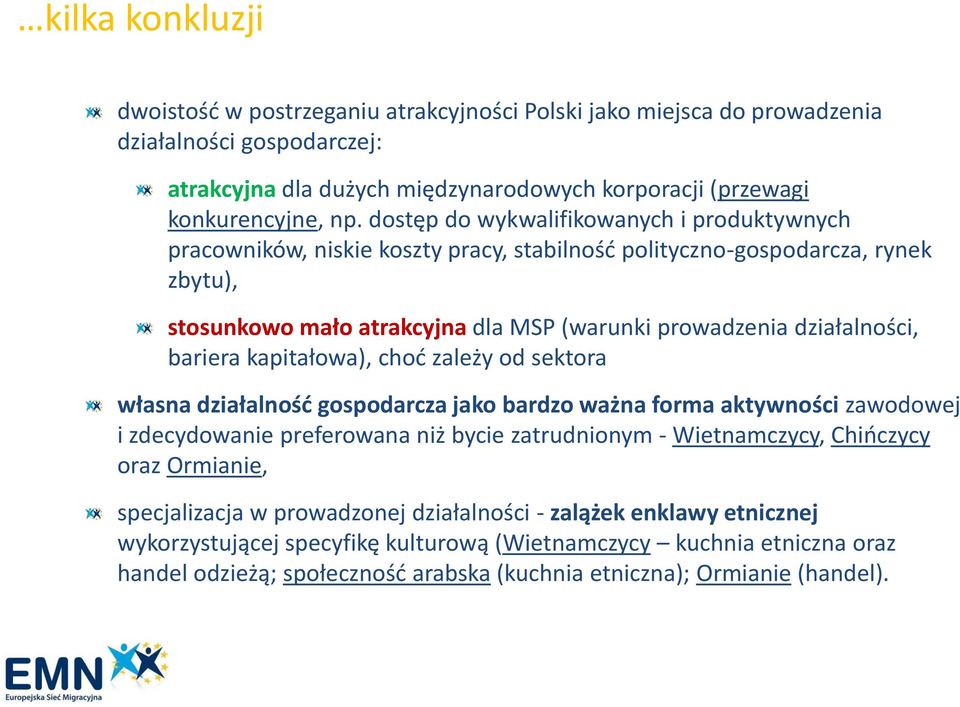 bariera kapitałowa), chod zależy od sektora własna działalnośd gospodarcza jako bardzo ważna forma aktywności zawodowej i zdecydowanie preferowana niż bycie zatrudnionym - Wietnamczycy, Chioczycy