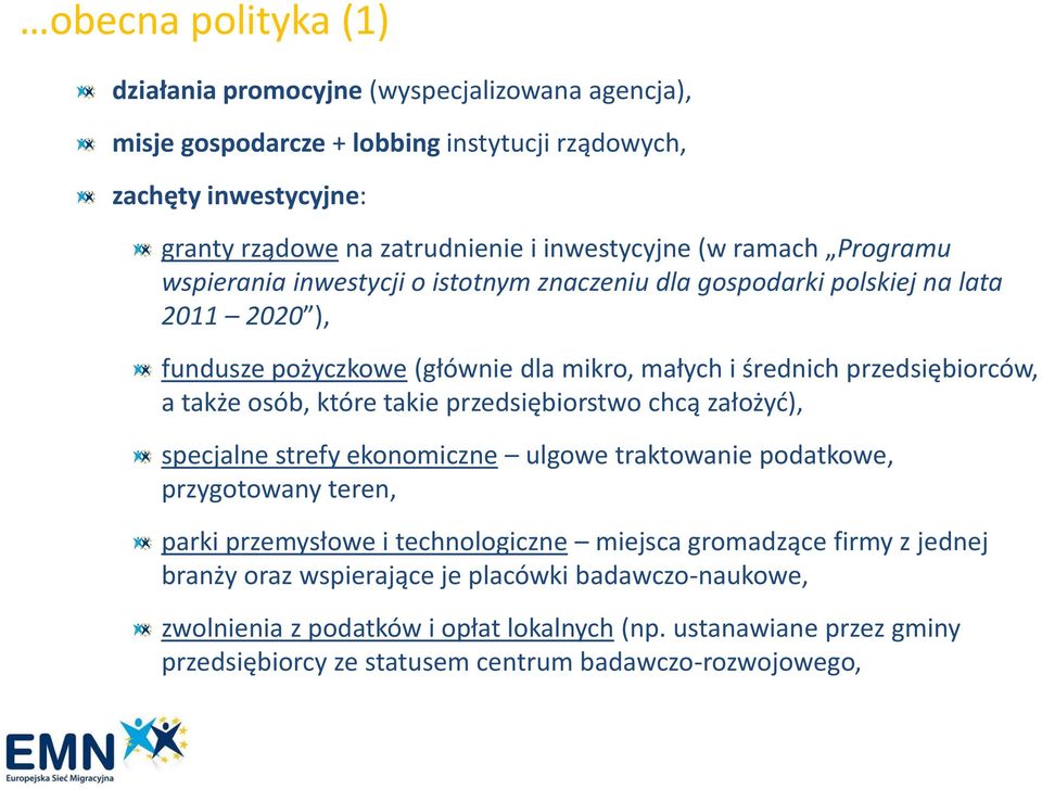 także osób, które takie przedsiębiorstwo chcą założyd), specjalne strefy ekonomiczne ulgowe traktowanie podatkowe, przygotowany teren, parki przemysłowe i technologiczne miejsca gromadzące