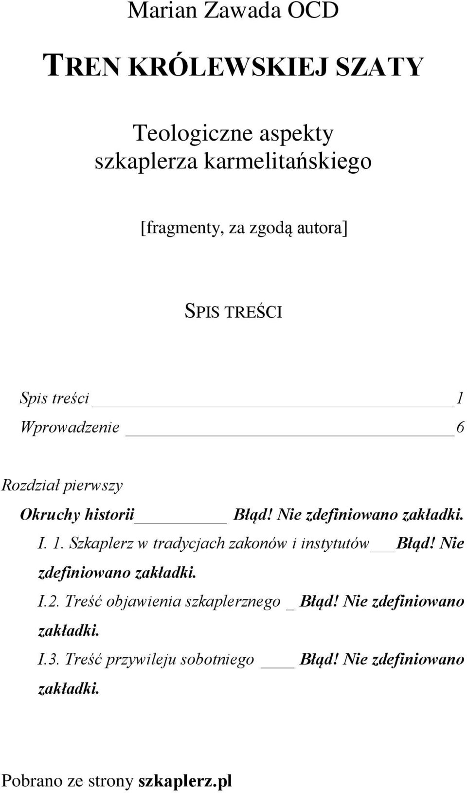 Nie zdefiniowano zakùadki. I. 1. Szkaplerz w tradycjach zakonów i instytutów Bù¹d! Nie zdefiniowano zakùadki. I.2.