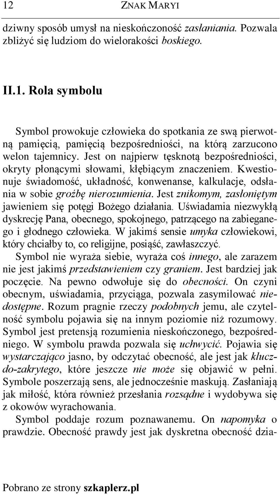 Jest znikomym, zasùoniêtym jawieniem siê potêgi Bo ego dziaùania. Uœwiadamia niezwykù¹ dyskrecjê Pana, obecnego, spokojnego, patrz¹cego na zabieganego i gùodnego czùowieka.