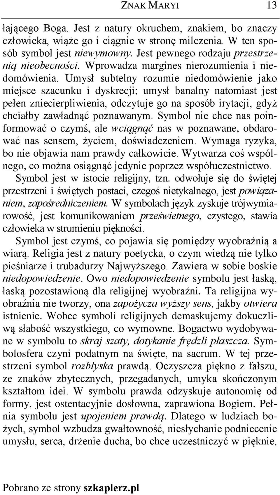 Umysù subtelny rozumie niedomówienie jako miejsce szacunku i dyskrecji; umysù banalny natomiast jest peùen zniecierpliwienia, odczytuje go na sposób irytacji, gdy chciaùby zawùadn¹ã poznawanym.