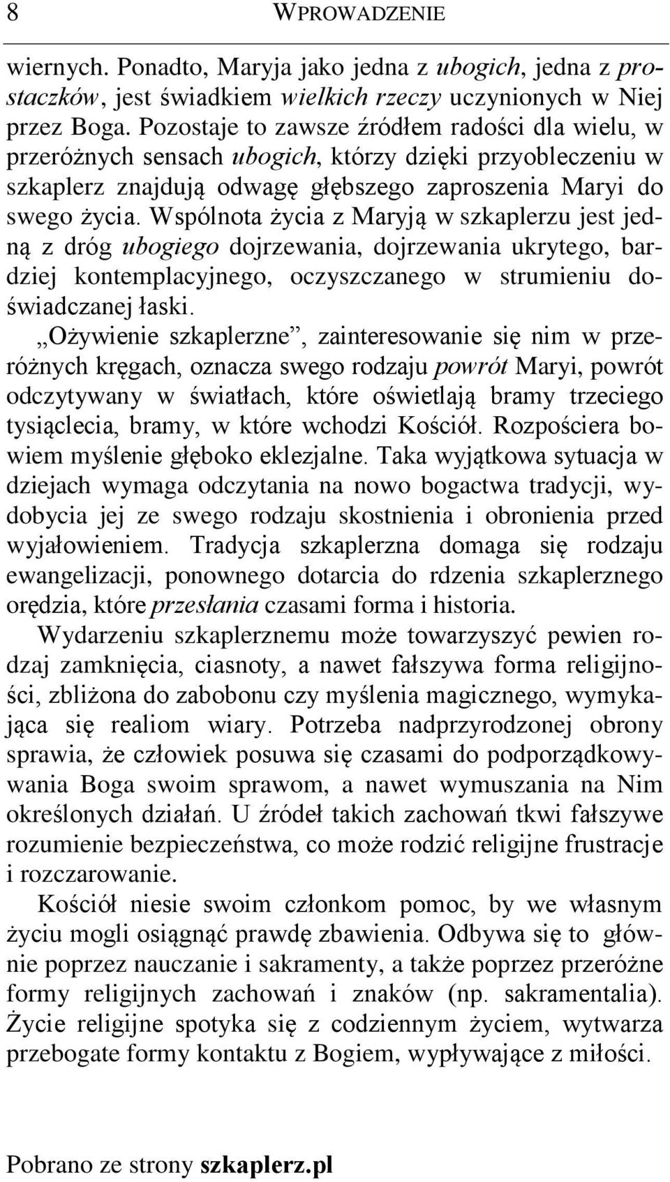 Wspólnota ycia z Maryj¹ w szkaplerzu jest jedn¹ z dróg ubogiego dojrzewania, dojrzewania ukrytego, bardziej kontemplacyjnego, oczyszczanego w strumieniu doœwiadczanej ùaski.