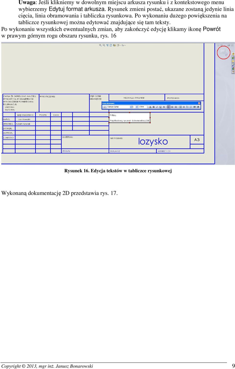 Po wykonaniu duŝego powiększenia na tabliczce rysunkowej moŝna edytować znajdujące się tam teksty.