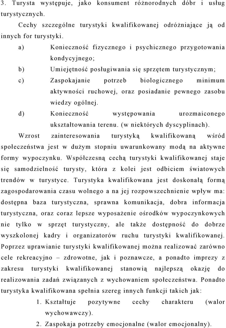 posiadanie pewnego zasobu wiedzy ogólnej. d) Konieczność występowania urozmaiconego ukształtowania terenu. (w niektórych dyscyplinach).